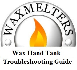 Wax Hand Tank Troubleshooting Guide 2007-2013